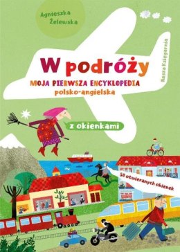 Książeczka W podróży. Moja pierwsza encyklopedia polsko-angielska z okienkami Nasza Księgarnia